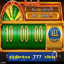 poderoso 777 slots paga mesmo